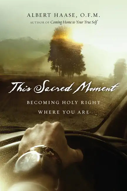 This Sacred Moment: Becoming Holy Right Where You Are - Paperback