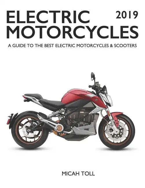 Electric Motorcycles 2019: A Guide to the Best Electric Motorcycles and Scooters - Paperback