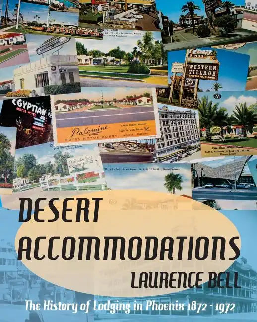 Desert Accommodations: The History of Lodging in Phoenix 1872 - 1972 - Paperback