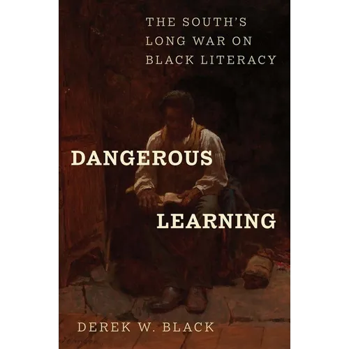 Dangerous Learning: The South's Long War on Black Literacy - Hardcover