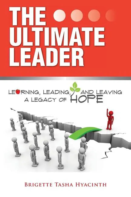 The Ultimate Leader: Learning, Leading and Leaving a Legacy of Hope - Paperback