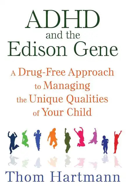 ADHD and the Edison Gene: A Drug-Free Approach to Managing the Unique Qualities of Your Child - Paperback
