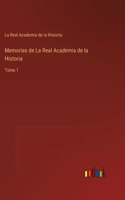 Memorias de La Real Academia de la Historia: Tomo 1 - Hardcover