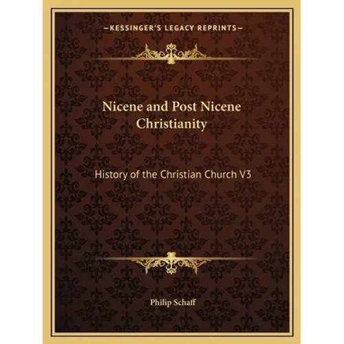 Nicene and Post Nicene Christianity: History of the Christian Church V3 - Paperback