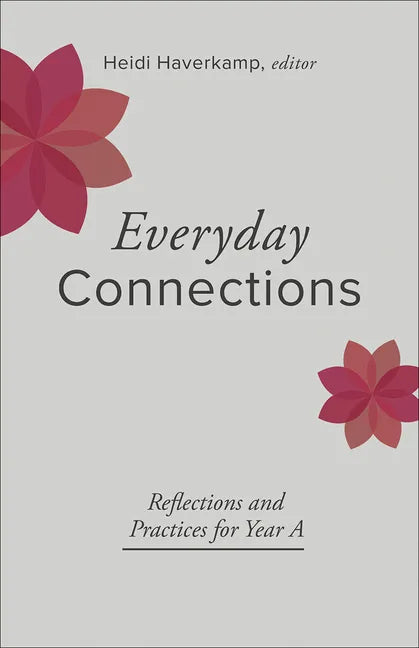 Everyday Connections: Reflections and Practices for Year a - Paperback