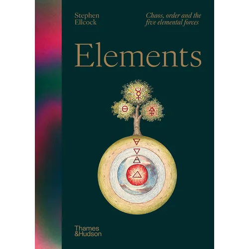 Elements: Chaos, Order and the Five Elemental Forces - Hardcover