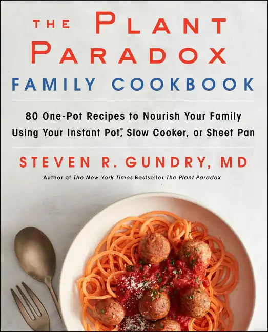 The Plant Paradox Family Cookbook: 80 One-Pot Recipes to Nourish Your Family Using Your Instant Pot, Slow Cooker, or Sheet Pan - Hardcover