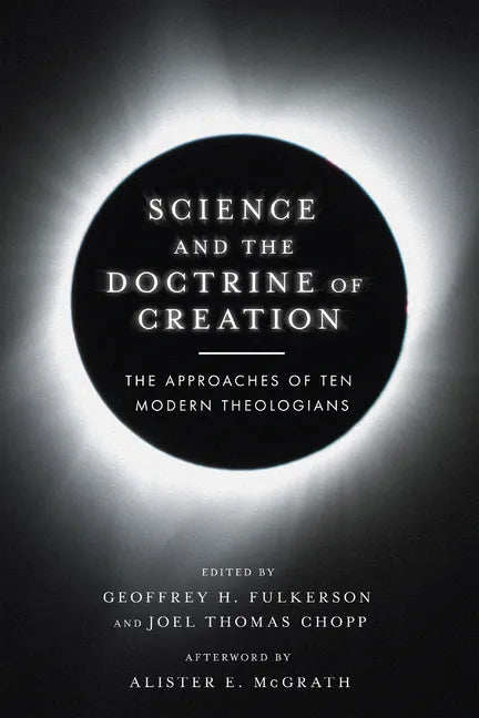 Science and the Doctrine of Creation: The Approaches of Ten Modern Theologians - Paperback