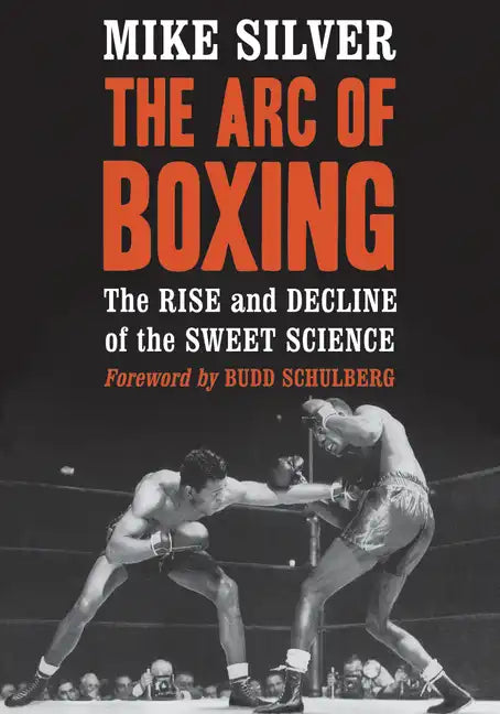 The Arc of Boxing: The Rise and Decline of the Sweet Science - Paperback