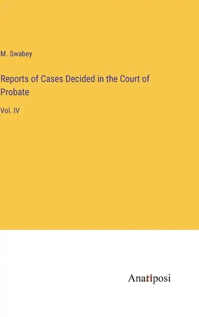 Reports of Cases Decided in the Court of Probate: Vol. IV - Hardcover