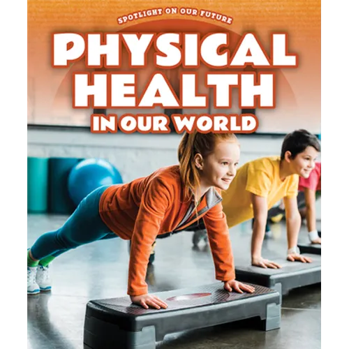 Physical Health in Our World - Library Binding