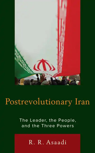 Postrevolutionary Iran: The Leader, The People, and the Three Powers - Paperback