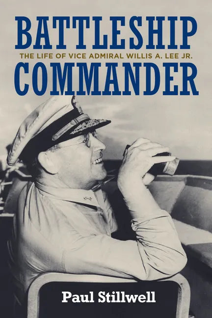 Battleship Commander: The Life of Vice Admiral Willis A. Lee Jr. - Hardcover