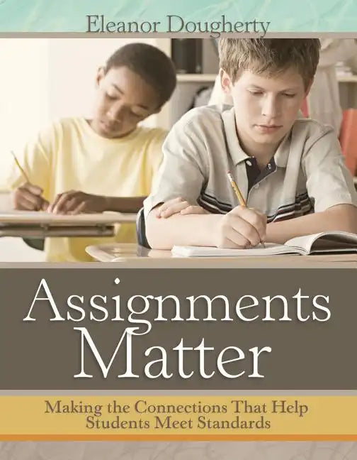 Assignments Matter: Making the Connections That Help Students Meet Standards - Paperback