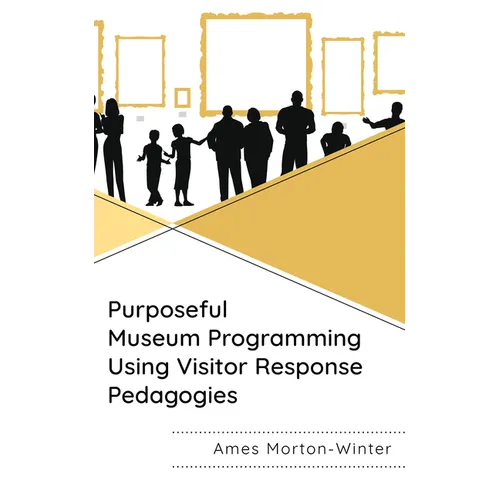 Purposeful Museum Programming Using Visitor Response Pedagogies - Paperback