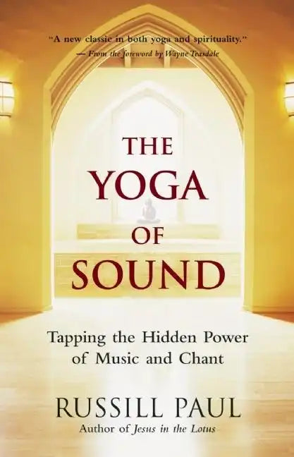 The Yoga of Sound: Tapping the Hidden Power of Music and Chant - Paperback