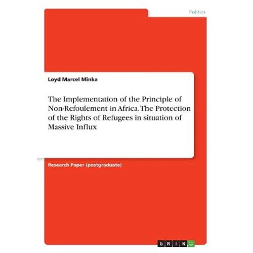 The Implementation of the Principle of Non-Refoulement in Africa. The Protection of the Rights of Refugees in situation of Massive Influx - Paperback