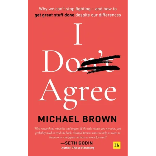 I Don't Agree: Why we can't stop fighting - and how to get great stuff done despite our differences - Paperback