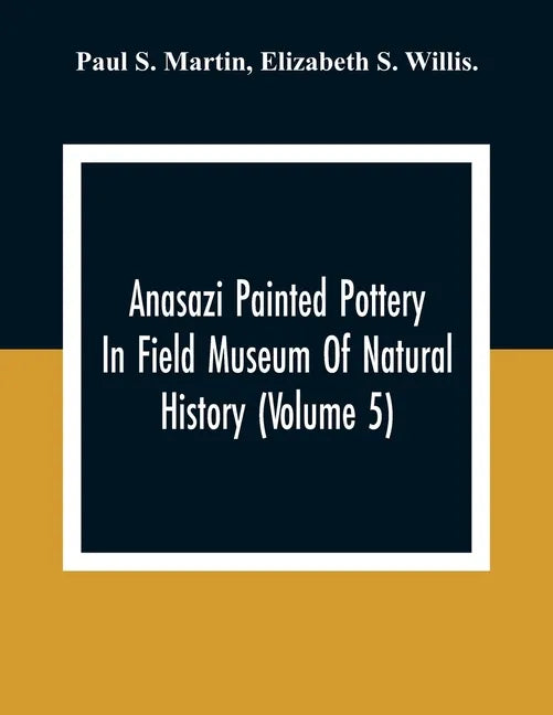 Anasazi Painted Pottery In Field Museum Of Natural History (Volume 5) - Paperback