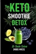 The Keto Smoothie Detox: 10 keto smoothie recipes to help you detox, Lose weight, gain energy & jump start your healthy living. - Paperback