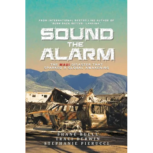 Sound the Alarm: The Maui Disaster That Sparked An Awakening - Paperback