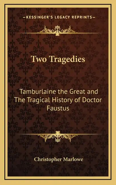 Two Tragedies: Tamburlaine the Great and The Tragical History of Doctor Faustus - Hardcover