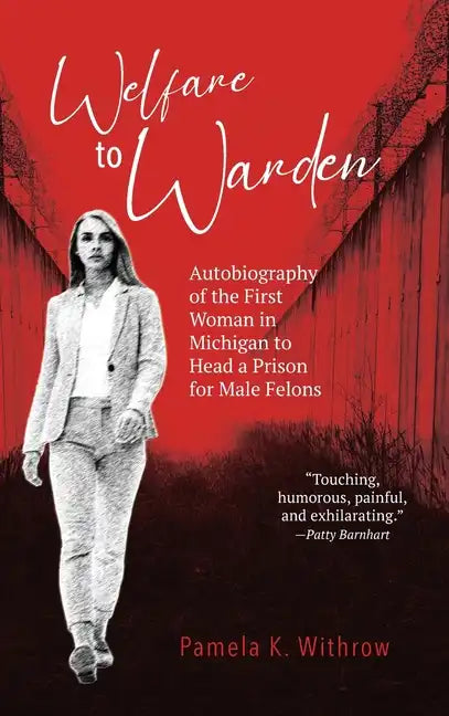 Welfare to Warden: Autobiography of the First Woman in Michigan to Head a Prison for Male Felons - Hardcover