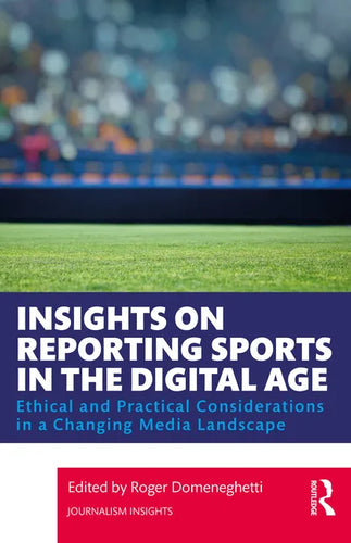 Insights on Reporting Sports in the Digital Age: Ethical and Practical Considerations in a Changing Media Landscape - Paperback