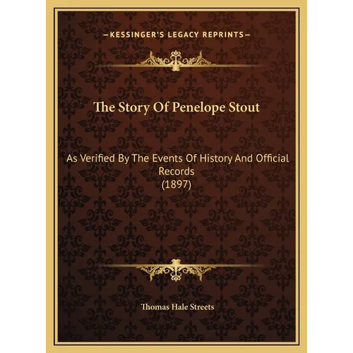 The Story Of Penelope Stout: As Verified By The Events Of History And Official Records (1897) - Hardcover