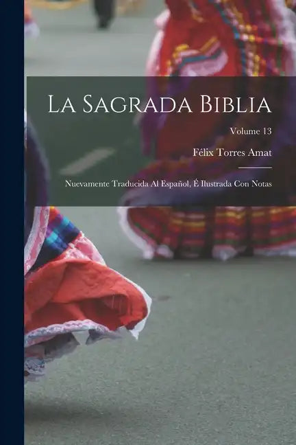 La Sagrada Biblia: Nuevamente traducida al español, é ilustrada con notas; Volume 13 - Paperback