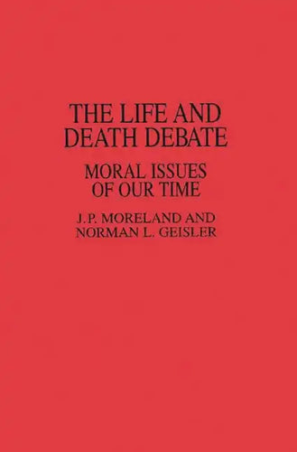 The Life and Death Debate: Moral Issues of Our Time - Paperback