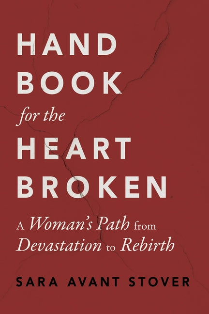 Handbook for the Heartbroken: A Woman's Path from Devastation to Rebirth - Paperback