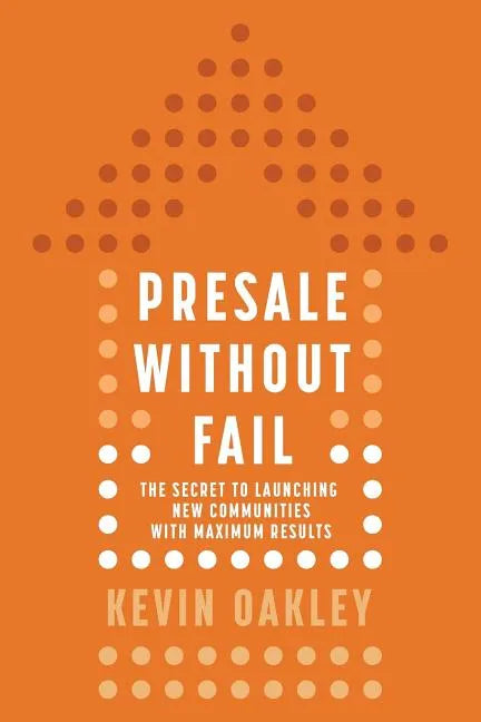 PreSale Without Fail: The Secret to Launching New Communities with Maximum Results - Paperback