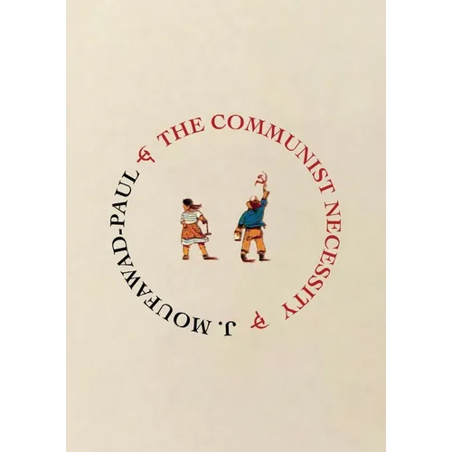 The Communist Necessity: Prolegomena to Any Future Radical Theory - Paperback