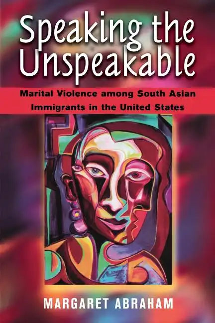 Speaking the Unspeakable: Marital Violence Among South Asian Immigrants in the United States - Paperback