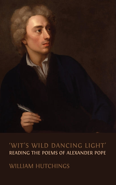 'Wit's Wild Dancing Light': Reading the Poems of Alexander Pope - Hardcover