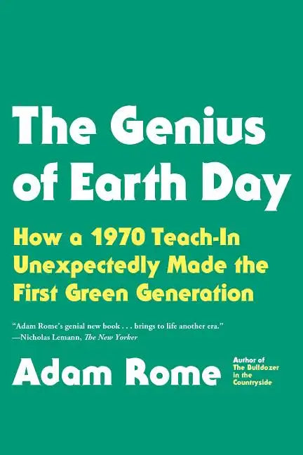 The Genius of Earth Day: How a 1970 Teach-In Unexpectedly Made the First Green Generation - Paperback