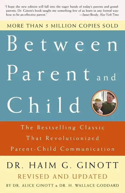 Between Parent and Child: Revised and Updated: The Bestselling Classic That Revolutionized Parent-Child Communication - Paperback