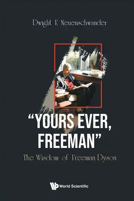 Yours Ever, Freeman: The Wisdom of Freeman Dyson - Paperback