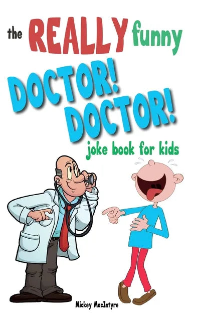 The Really Funny Doctor! Doctor! Joke Book For Kids: Over 200 side-splitting, rib-tickling jokes that are guaranteed to keep the doctor at bay! - Paperback