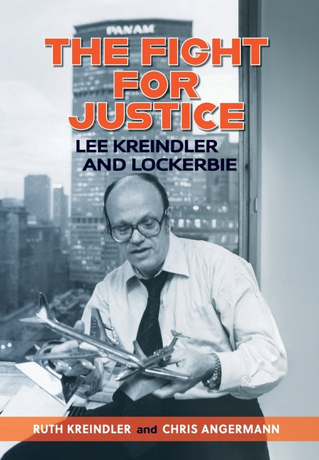 THE FIGHT FOR JUSTICE Lee Kreindler and Lockerbie - Hardcover