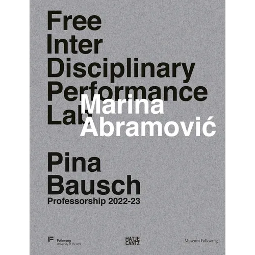 Marina Abramovic Free Interdisciplinary Performance Lab: Pina Bausch Professorship 2022-23 - Hardcover