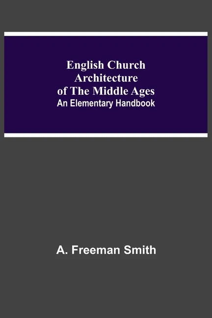 English Church Architecture Of The Middle Ages: An Elementary Handbook - Paperback