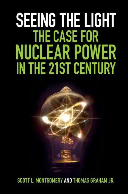 Seeing the Light: The Case for Nuclear Power in the 21st Century - Paperback