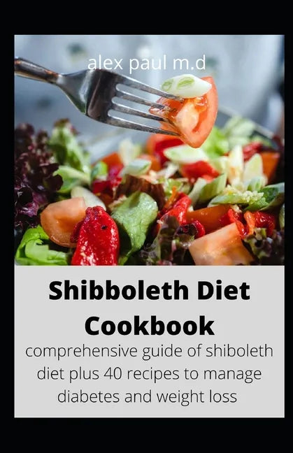 Shibboleth Diet Cookbook: comprehensive guide of shiboleth diet plus 40 recipes to manage diabetes and weight loss - Paperback