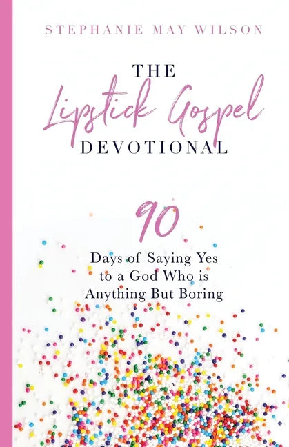 The Lipstick Gospel Devotional: 90 Days of Saying Yes to a God Who Is Anything But Boring - Paperback