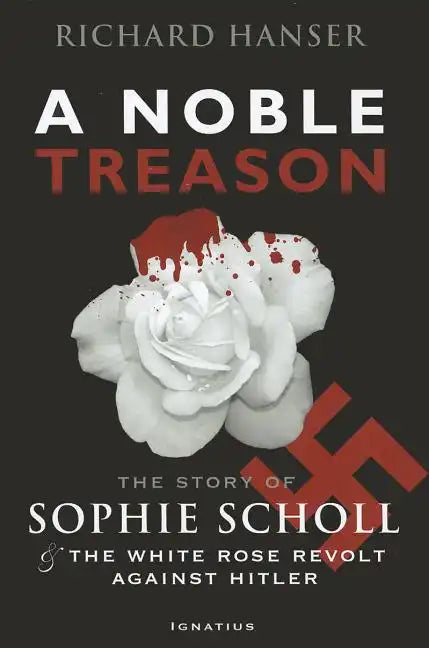 A Noble Treason: The Story of Sophie Scholl and the White Rose Revolt Against Hitler - Paperback