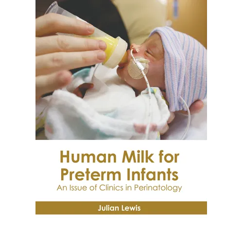Human Milk for Preterm Infants: An Issue of Clinics in Perinatology - Hardcover