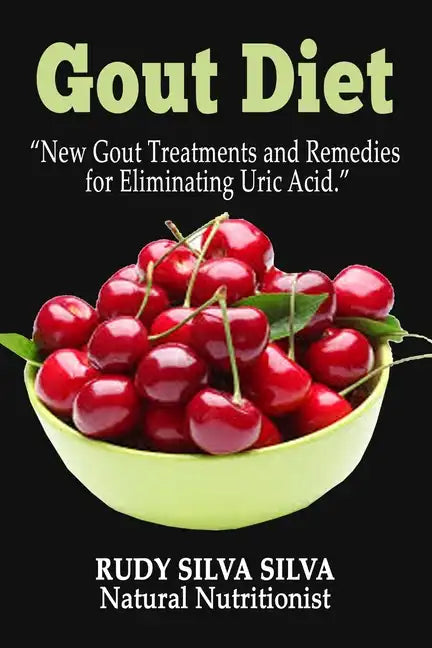 Gout Diet: New Gout Treatments and Remedies for Eliminating Uric Acid - Paperback