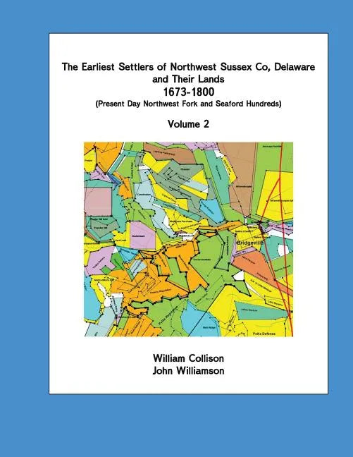 The Earliest Settlers of Northwest Sussex Co, Delaware and Their Lands 1673-1800 Vol 2 - Paperback
